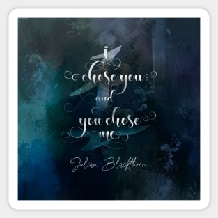 I chose you... Julian Blackthorn Sticker